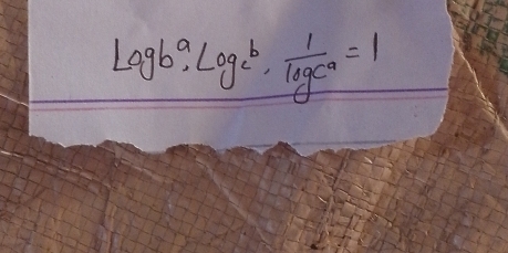 log _ba· log _cb·  1/log c^a =1