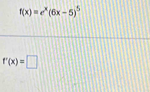 f(x)=e^x(6x-5)^5
f'(x)=□