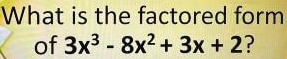 What is the factored form 
of 3x^3-8x^2+3x+2 ?