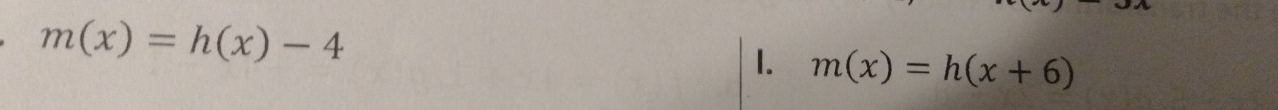 m(x)=h(x)-4
1. m(x)=h(x+6)
