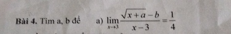 Tìm a, b để a) limlimits _xto 3 (sqrt(x+a)-b)/x-3 = 1/4 