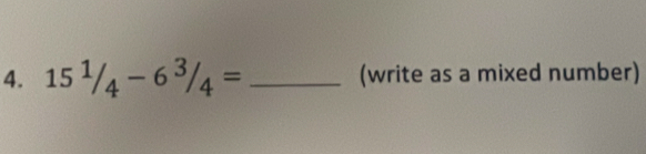 15^1/_4-6^3/_4= _(write as a mixed number)