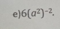 6(a^2)^-2.