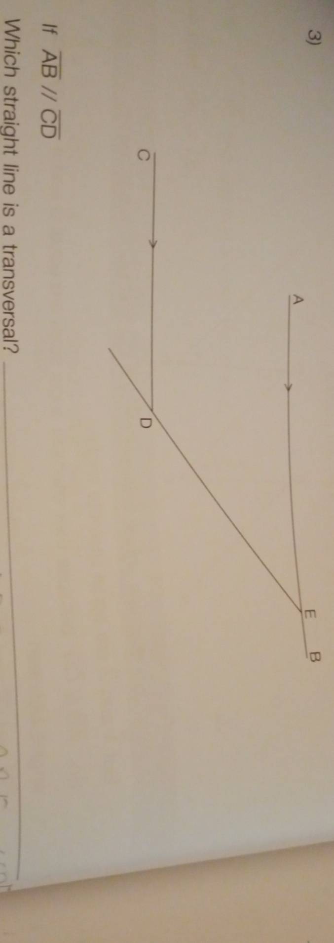 If overline ABparallel overline CD
Which straight line is a transversal? 
_