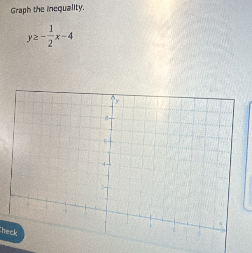 Graph the inequality.
y≥ - 1/2 x-4
heck