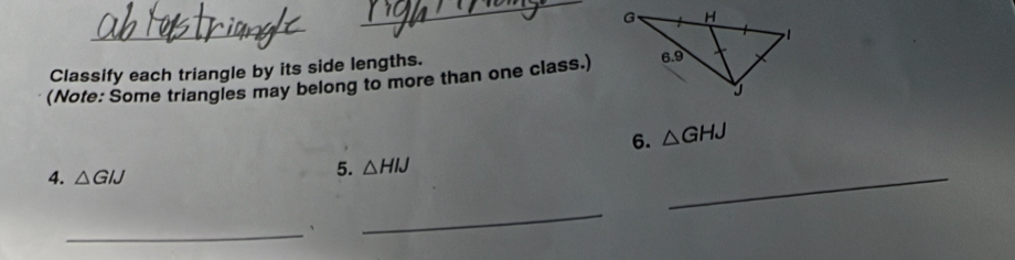 Classify each triangle by its side lengths. 
(Note: Some triangles may belong to more than one class.) 
6. △ GHJ
4. △ GIJ
5. △ HIJ
_ 
_、 
_