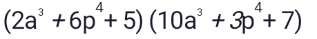 (2a^3+6p^4+5)(10a^3+3p^4+7)