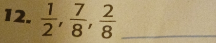  1/2 ,  7/8 ,  2/8  _