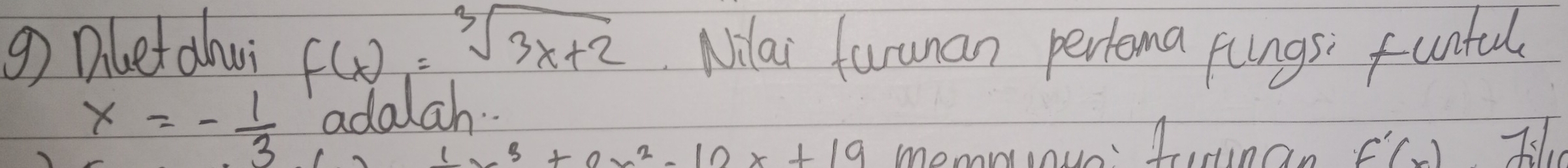 Dletahwi f(x)=sqrt[3](3x+2) Nlai farunan pertema fungs: funful
x=- 1/3  adalah..
1x^3+ax^2-10x+19 momminua ftinan f'(x) Jl