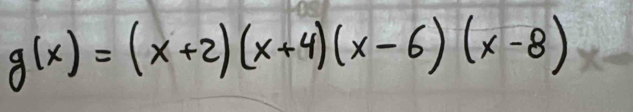 g(x)=(x+2)(x+4)(x-6)(x-8)