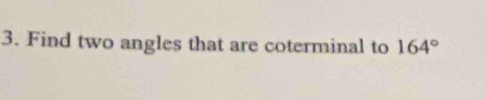 Find two angles that are coterminal to 164°