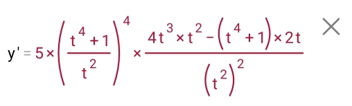 y'=5* ( (t^4+1)/t^2 )^4* frac 4t^3* t^2-(t^4+1)* 2t(t^2)^2^* 