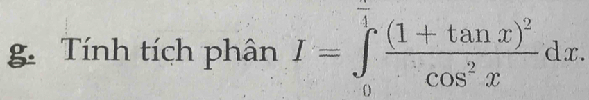 Tính tích phân I=∈tlimits _0^((frac π)4)frac (1+tan x)^2cos^2xdx.