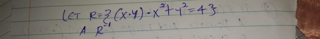 (CT R= (x· y)-x^2+y^2=4
A R^-