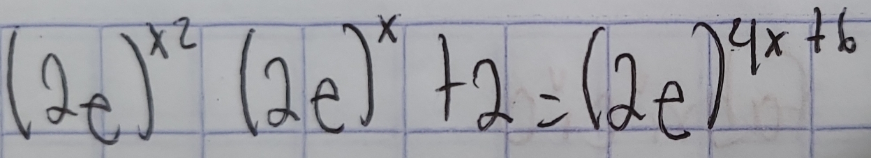 (2e)^x^2(2e)^x+2=(2e)^4x+6