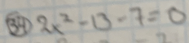 34 2x^2-13-7=0