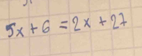 5x+6=2x+27