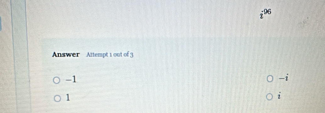 296
Answer Attempt 1 out of 3
-1
-i
1
dot 1