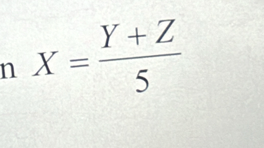 X= (Y+Z)/5 