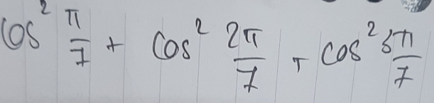 cos^2 π /7 +cos^2 2π /7 +cos^2 5π /7 