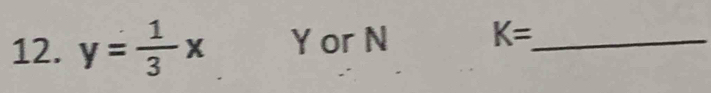 y= 1/3 x Yor N K= _