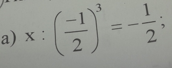 x:( (-1)/2 )^3=- 1/2 ;