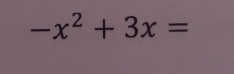 -x^2+3x=