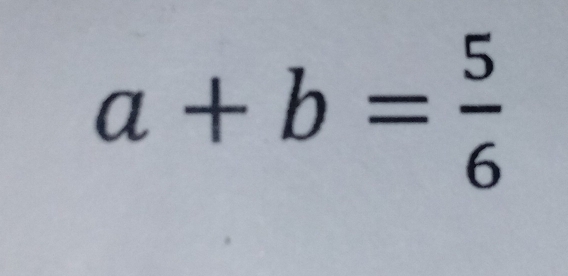 a+b= 5/6 