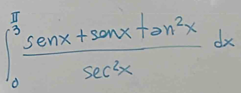 ∈t _0^((frac π)2) (sen x+sen xtan^2x)/sec^2x dx