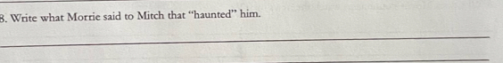 Write what Morrie said to Mitch that “haunted” him. 
_ 
_