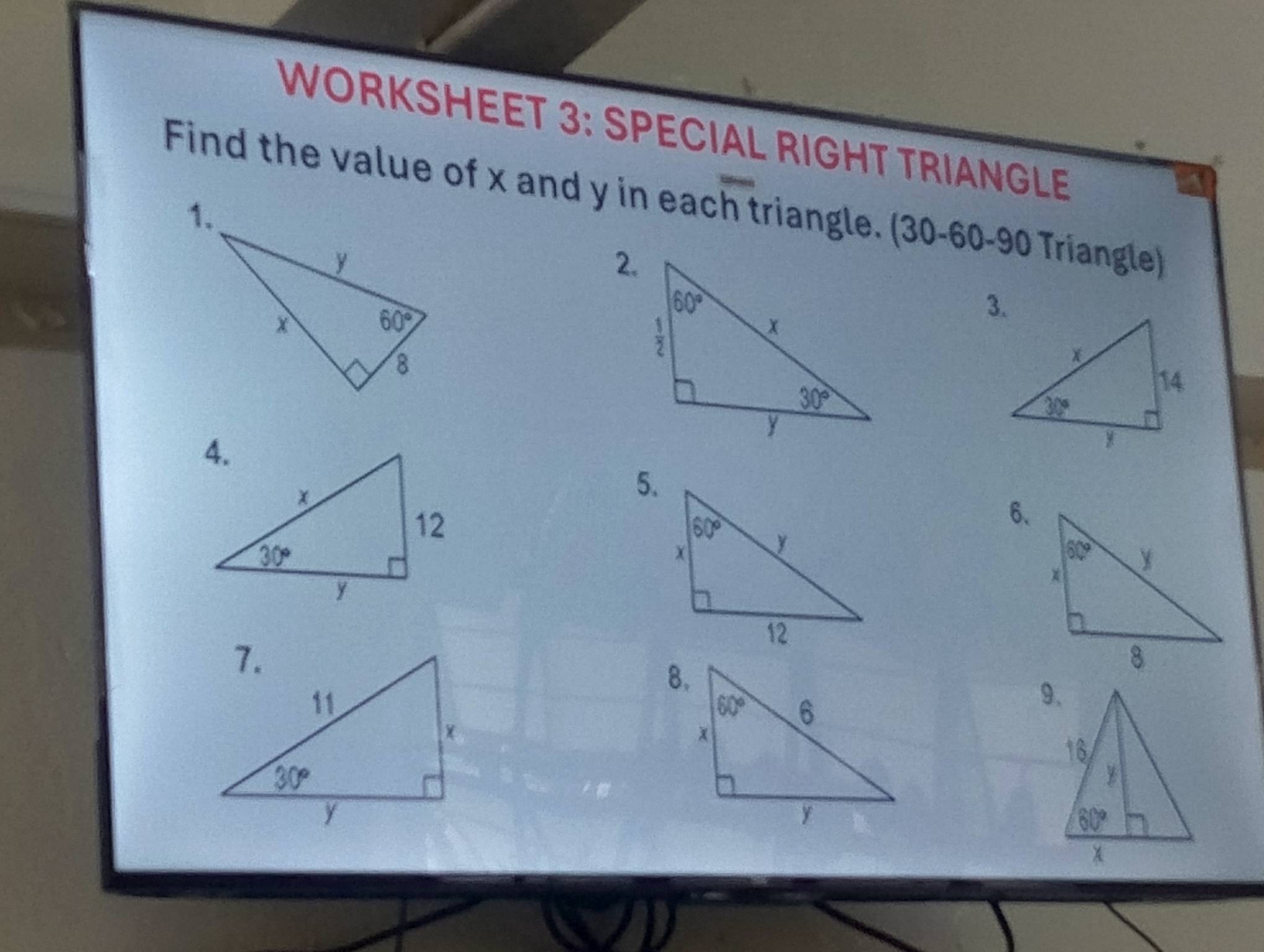 WORKSHEET 3: SPECIAL RIGHT TRIANGLE
Find the value of x and y in each triangle. (30-60- 90 a Triangle)
2.
5.
6、