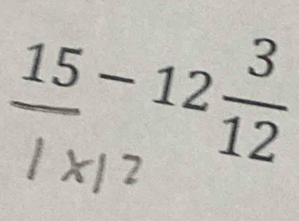  15/1* 1^2 ^-12 3/12 