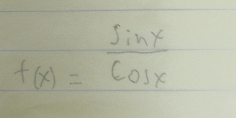 f(x)= sin x/cos x 