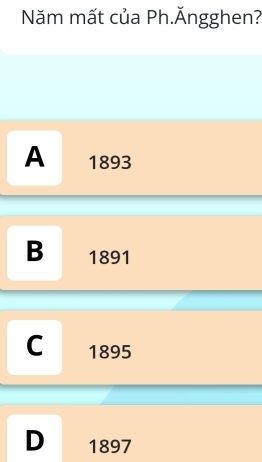 Năm mất của Ph.Ăngghen?
A 1893
B 1891
C 1895
D 1897