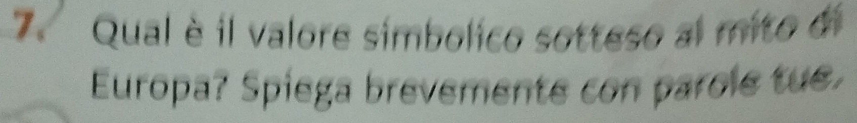 Qual è il valore simbolico sotteso al mito d 
Europa? Spiega brevemente con parole tue.