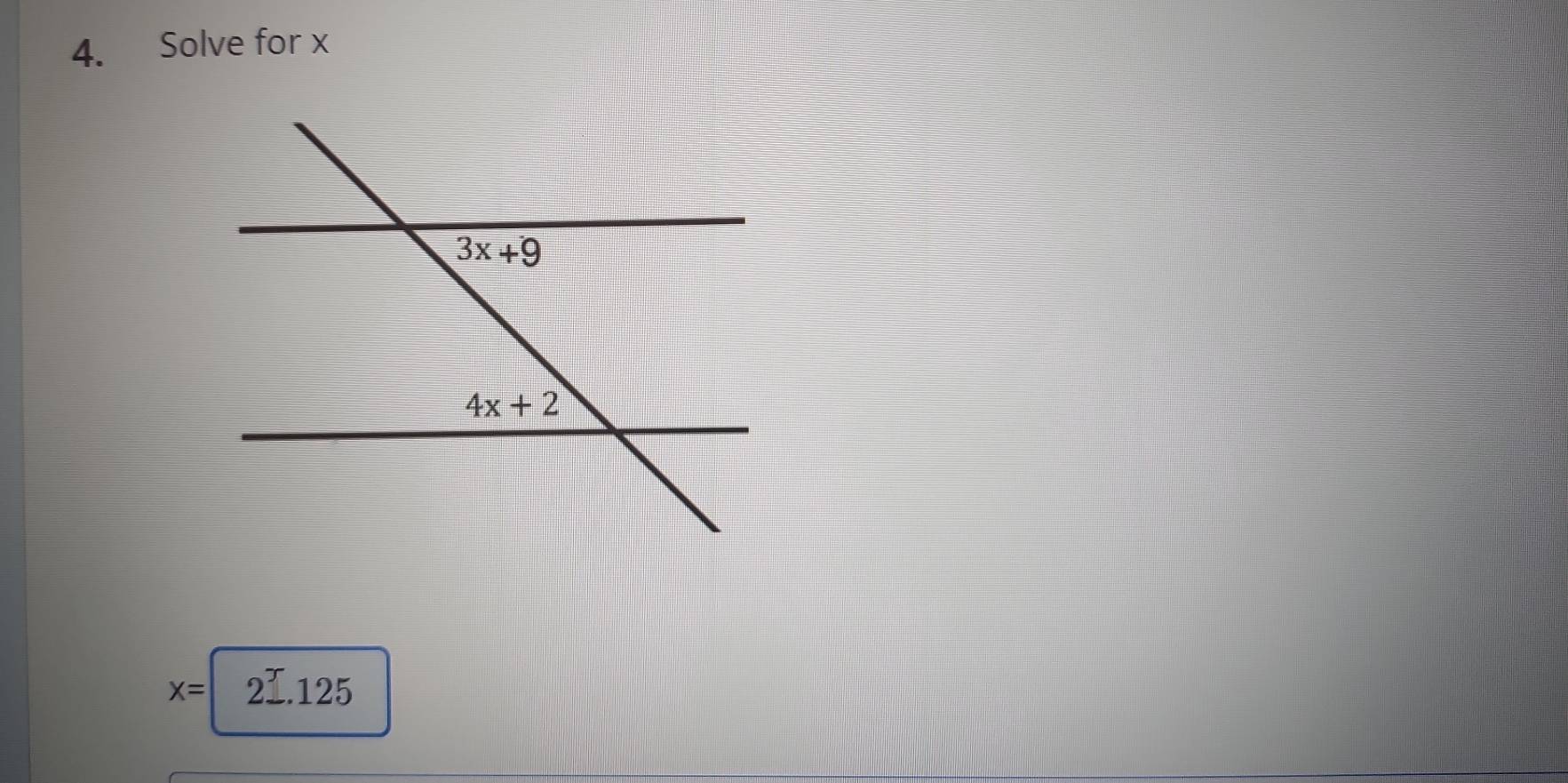 Solve for x
X= 2I.125