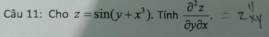 Cho z=sin (y+x^3). Tính  partial^2z/partial ypartial x .