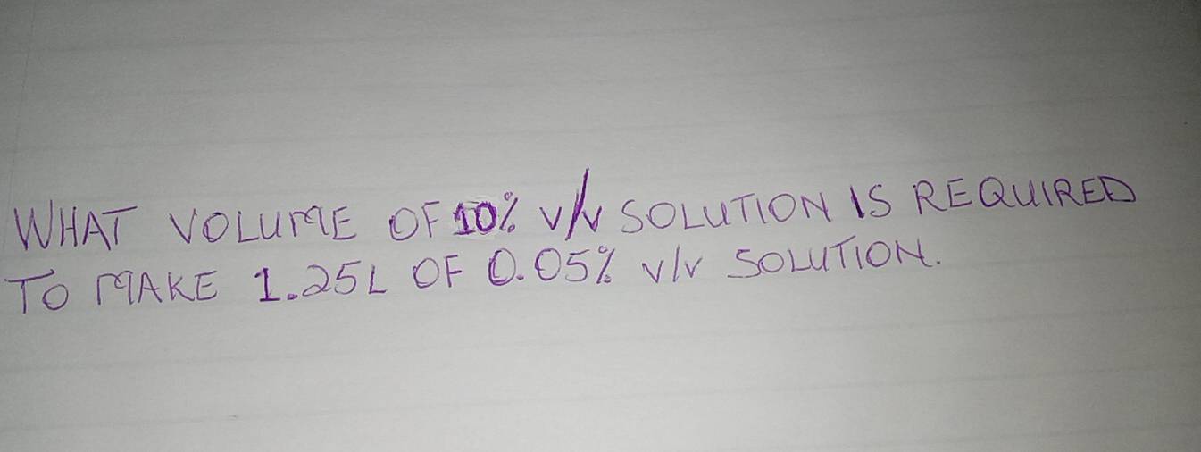 WAT VOLUME OF IO? VL SOLUTIOH IS REQUIRED 
TO 19AKE 1. 25L0F 0. 05% VIV SOLUTION.