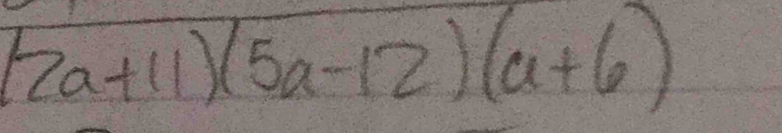 (2a+11)(5a-12)(a+6)