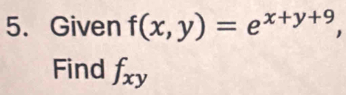 Given f(x,y)=e^(x+y+9), 
Find f_xy