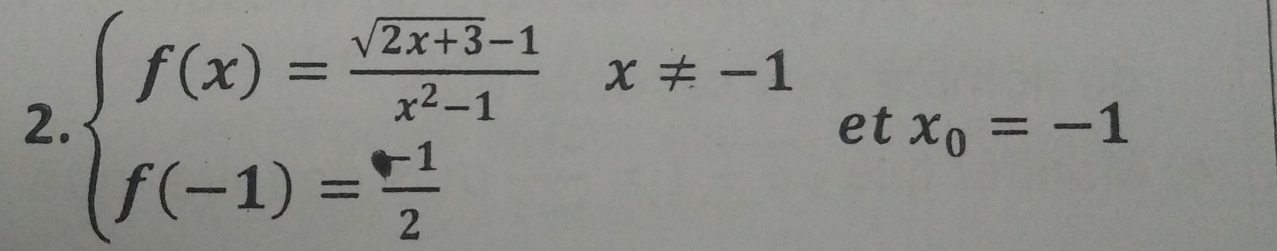 beginarrayl f(x)= (sqrt(2x+3)-1)/x^2-1 x!= -1 f(-1)= (x-1)/2 endarray.  etx_0=-1