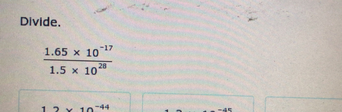 Divide.
 (1.65* 10^(-17))/1.5* 10^(28) 
2* 10^(-44)