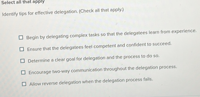 Solved: Select all that apply ldentify tips for effective delegation ...