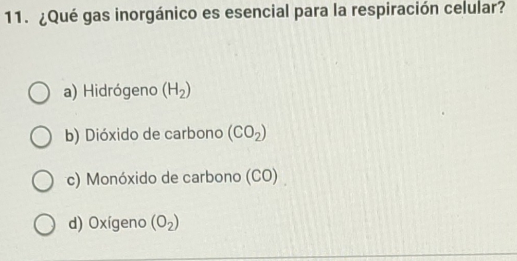 ¿Qué gas inorgánico es esencial para la respiración celular?
a) Hidrógeno (H_2)
b) Dióxido de carbono (CO_2)
c) Monóxido de carbono (CO)
d) Oxígeno (O_2)