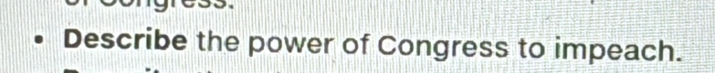 Describe the power of Congress to impeach.