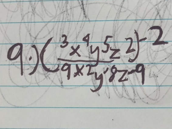 9o (frac 3x^4y^5z^2)^-29x^5y^4z^(-9)