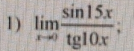 1 ) limlimits _xto 0 sin 15x/tg 10x ;