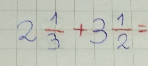 2 1/3 +3 1/2 =