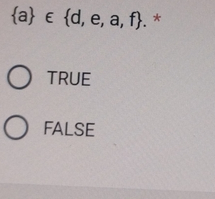  a ∈  d,e,a,f. *
TRUE
FALSE