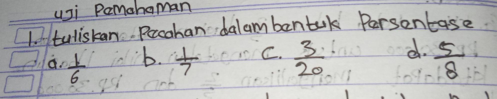 uji Pamehaman
Iotuliskan Pocahan dalambentak Persentase
d.
a.  1/6 
C.
b.  1/7   3/20   5/8 